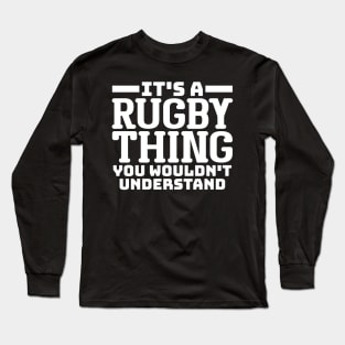 It's a rugby thing, you wouldn't understand Long Sleeve T-Shirt